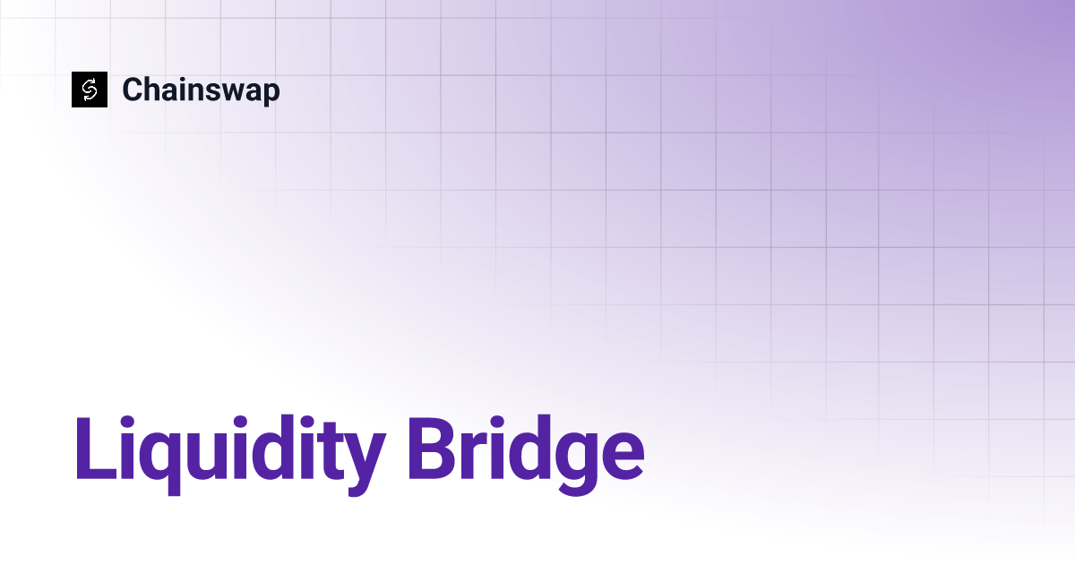 Liquidity Bridge | Chainswap